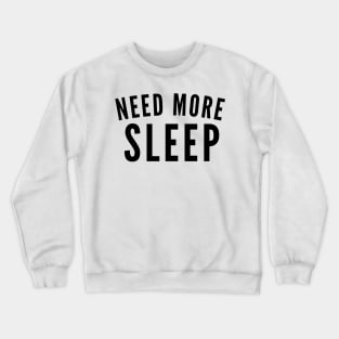 Need More Sleep. Insomniac. Perfect for Overtired Sleep Deprived People. Funny I Need Sleep Saying Crewneck Sweatshirt